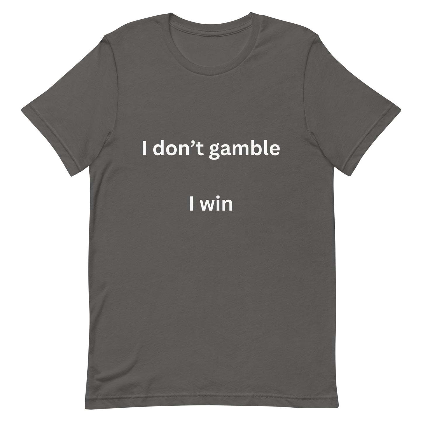 I don't gamble, I win T-shirt