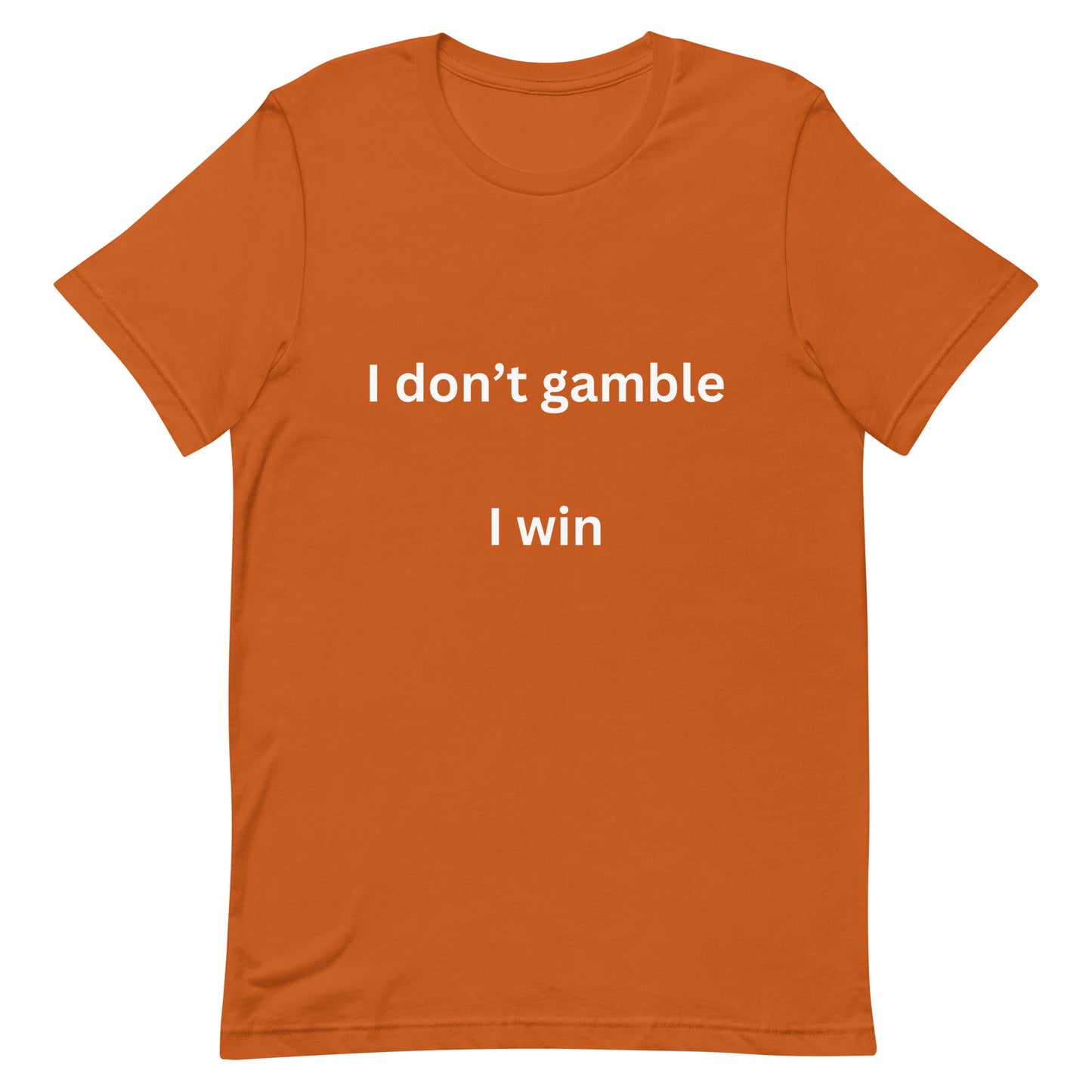 I don't gamble, I win T-shirt