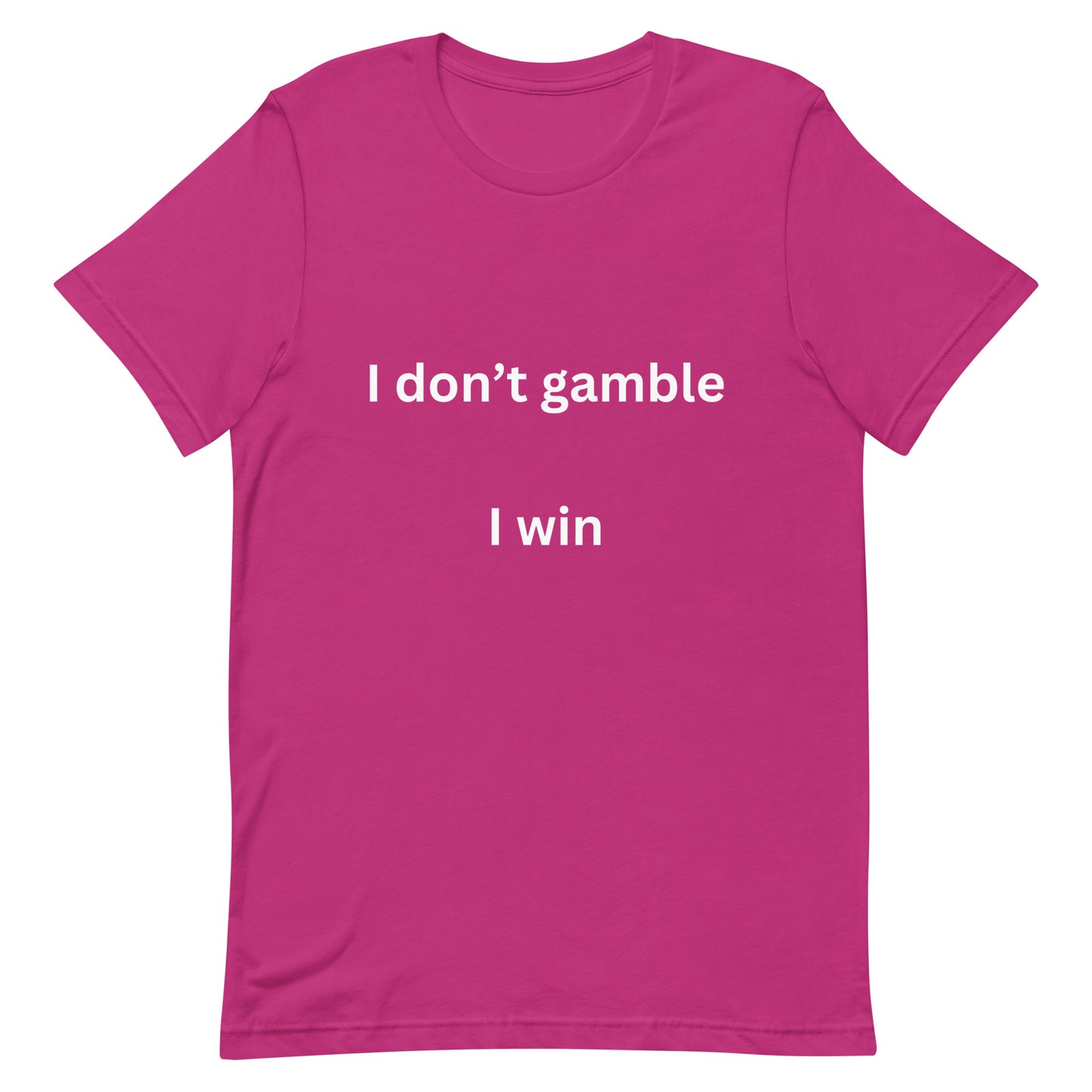 I don't gamble, I win T-shirt