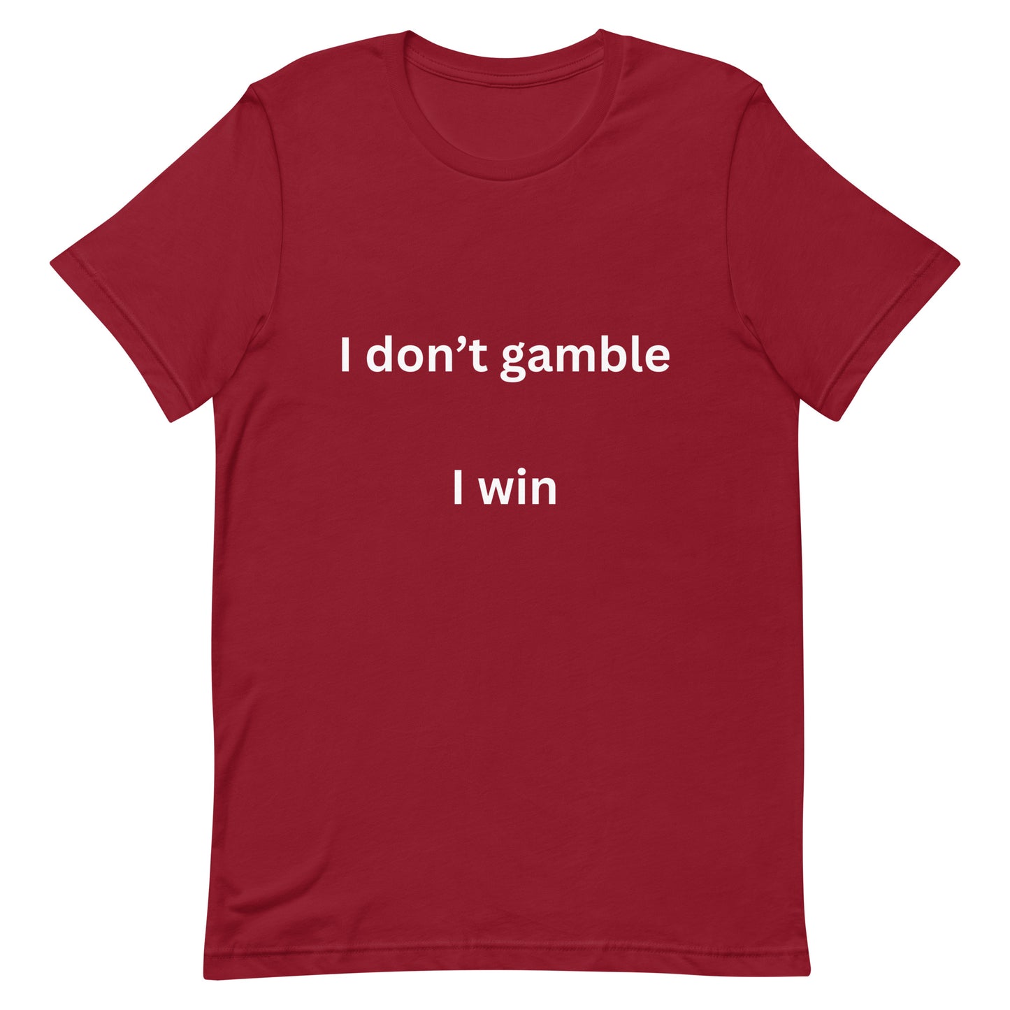 I don't gamble, I win T-shirt