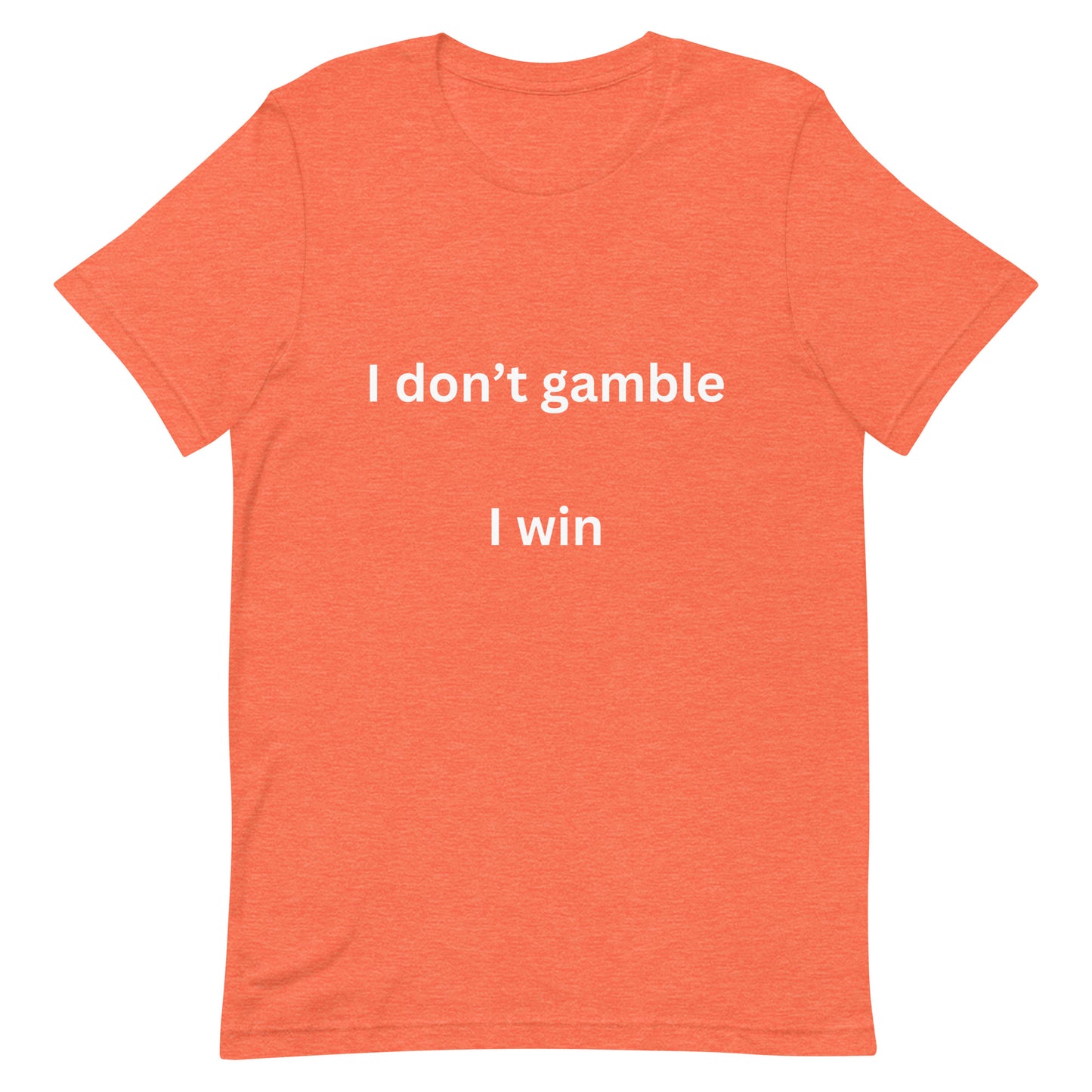 I don't gamble, I win T-shirt