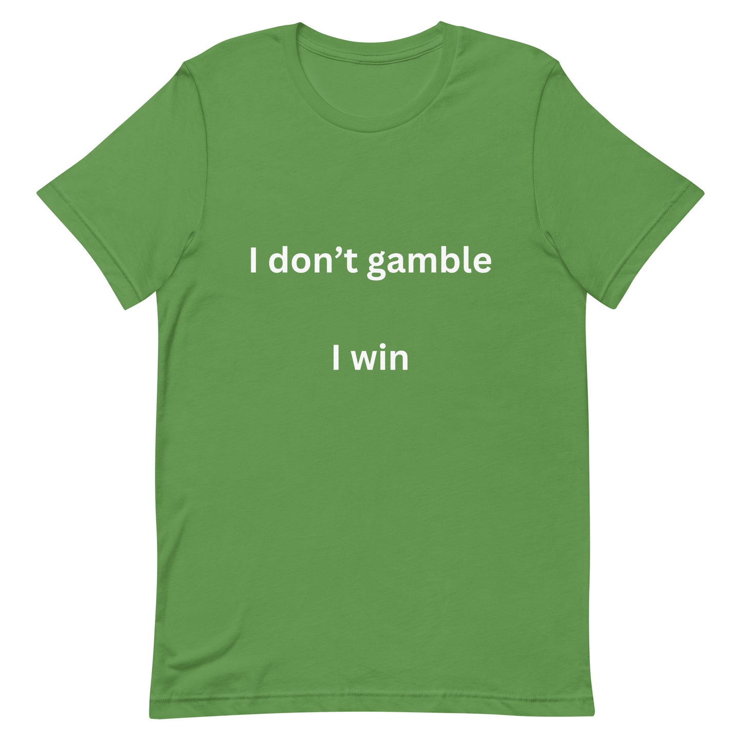 I don't gamble, I win T-shirt