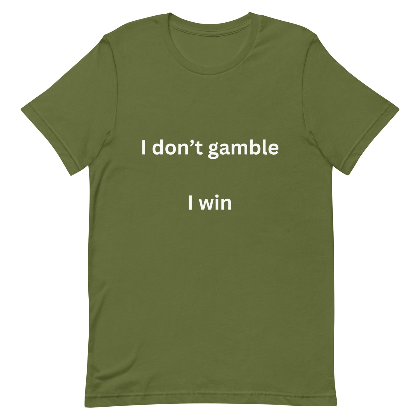 I don't gamble, I win T-shirt