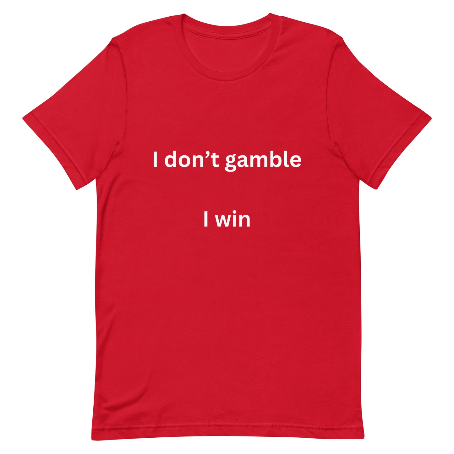 I don't gamble, I win T-shirt